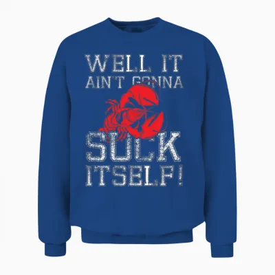 Well It Aint Suck Crawfish Boil Suck Itself Unisex Sweatshirt - Royal