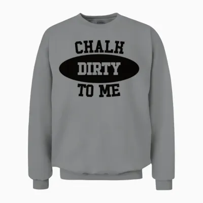 Boulderer Chalk Dirty to Me Bouldering Unisex Sweatshirt - Sport Grey