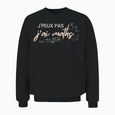 J'peux Pas J'ai Maths, Humor Math Teacher T-Shirt, Black, S Unisex Sweatshirt - Black