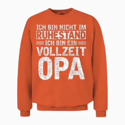 Ich Bin Nicht Im Ruhestand Bin Vollzeit Opa Rente Rentner Unisex Sweatshirt - Orange