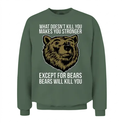Bears Will Kill You Unisex Sweatshirt - Military Green