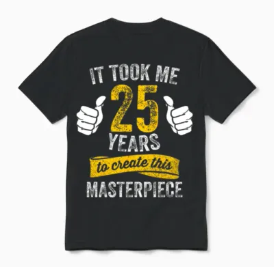 Funny 25 Years Old Joke 25th Birthday Gag Humor Unisex T-Shirt - Black