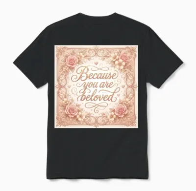 Because You Are Beloved Floral Frame Unisex T-Shirt - Black