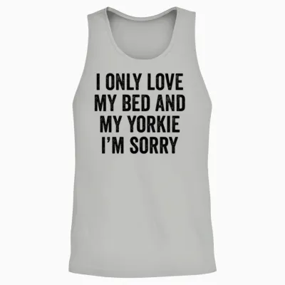 I Only Love My Bed and My Yorkshire Terrier Unisex Tank Top - Ash