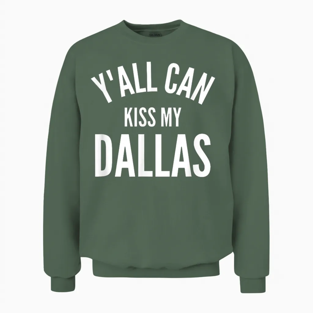 Y'all Can Kiss My Dallas Funny Texas City Pride Unisex Sweatshirt in Military Green