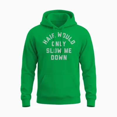 Hair Would Only Slow Me Down Bald Humor Unisex Hoodie - Irish Green