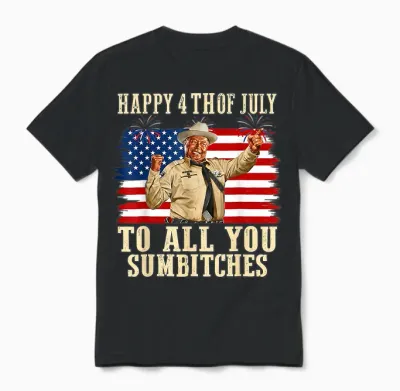 Happy 4th of July to All You Sumbitches Patriotic American Unisex T-Shirt - Black