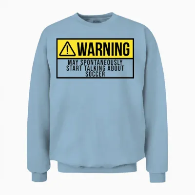May Spontaneously Start Talking About Soccer Unisex Sweatshirt - Light Blue