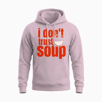 I Don't Trust Soup Movie Quotes Lover Soup Season Unisex Hoodie - Light Pink