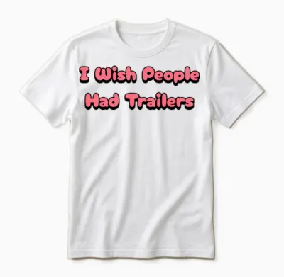 I Wish People Had Trailer Unisex T-Shirt - White