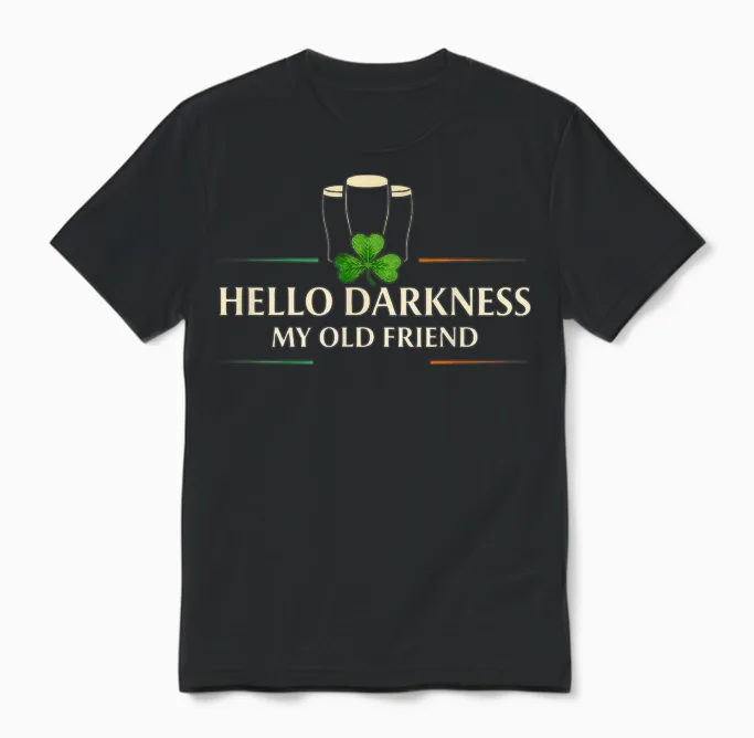 Hello Darkness My Old Friend Irish Drinking St Patricks Day Unisex T-Shirt in Black