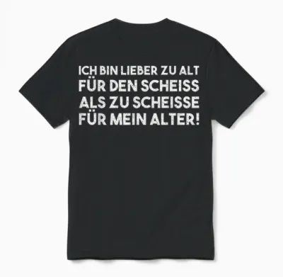 Lieber Zu Alt Für Den Scheiss Als Zu Scheisse Für Mein Alter Unisex T-Shirt - Black