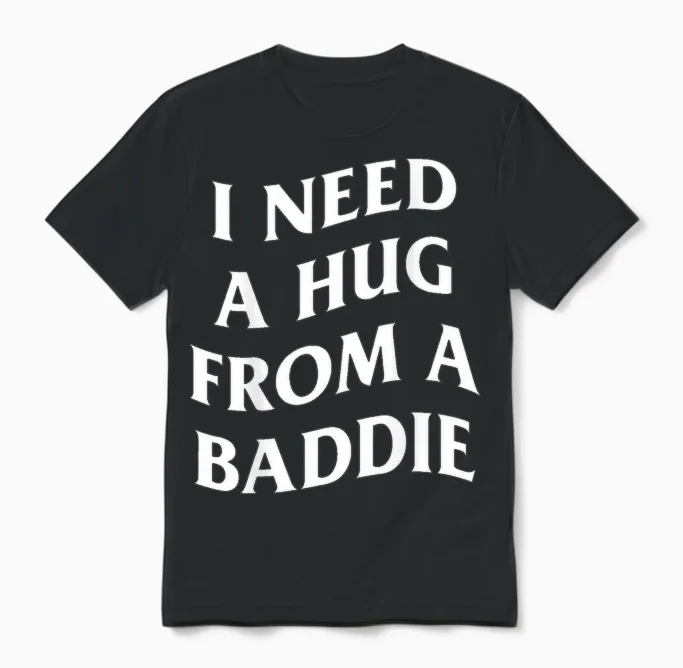 Inscription Humoristique « I Need a Hug from a Baddie » (art on Back) Unisex T-Shirt in Black