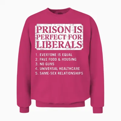 (on Back) Prison Is Perfect for Liberals Anti Liberal Quote Unisex Sweatshirt - Heliconia