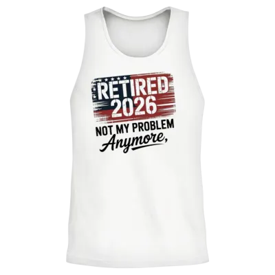 Retired 2026 Not My Problem Anymore Retirement 26 Unisex Tank Top - White