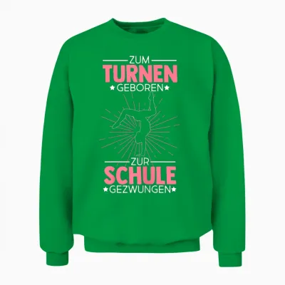 Zum Turnen Geboren Zur Schule Gezwungen Turnen Turner Unisex Sweatshirt - Irish Green