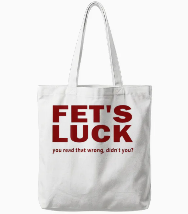 Fet's Luck You Read That Wrong Didn't You? Tote Bags in White