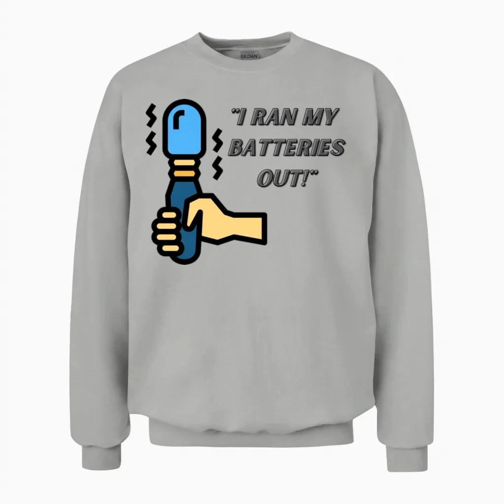 I Ran My Batteries Out Unisex Sweatshirt in Ash