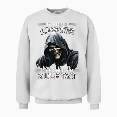 T-Shirt with German Text "du Bist Lustig Dich Hol Ich Letzt Sarkasmus Reaper", Black Unisex Sweatshirt - White