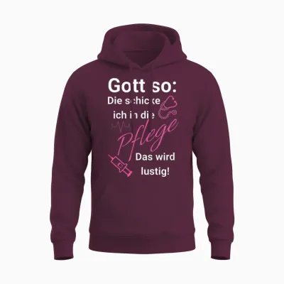 T-Shirt with German Text "gott So: Die Schicken Ich in Die Pflege - Das Wird Funny [ Unisex Hoodie - Maroon
