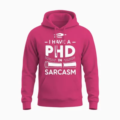 Phd in Sarcasm Unisex Hoodie - Heliconia
