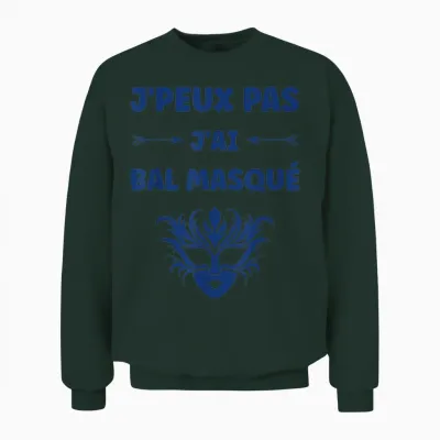 Quote Funny Party J'peux Pas J'ai Bal Masqué Unisex Sweatshirt - Forest
