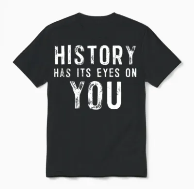 History Has Its Eyes on You Unisex T-Shirt - Black