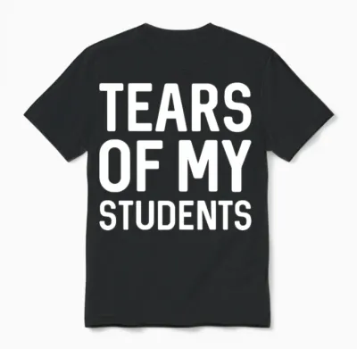 Tears of My Students Unisex T-Shirt - Black