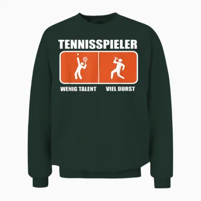 Tennisspieler Wenig Talent Viel Durst Unisex Sweatshirt - Forest