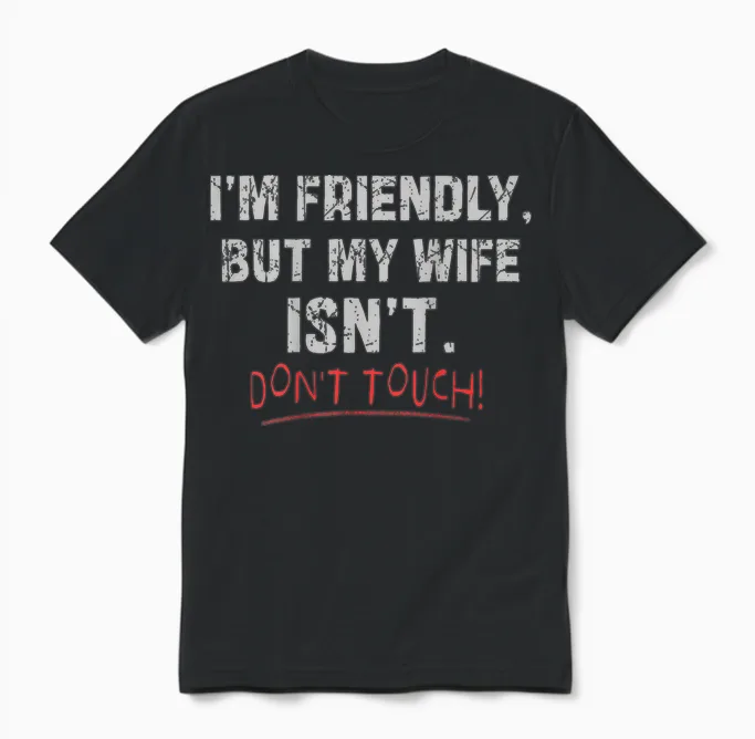 (auf Der Rückseite) I'm Friendly but My Wife Isn't Don't Touch Husband Unisex T-Shirt in Black
