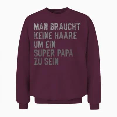 Dad Keine Haare Um Ein Super Papa Zu Sein Vatertag Unisex Sweatshirt - Maroon