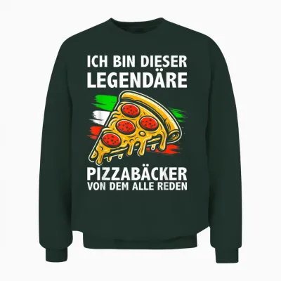 T-Shirt with German Text "ich Bin Dieser Legendäre Pizzabäcker Von Dem Alle Reden" Unisex Sweatshirt - Forest