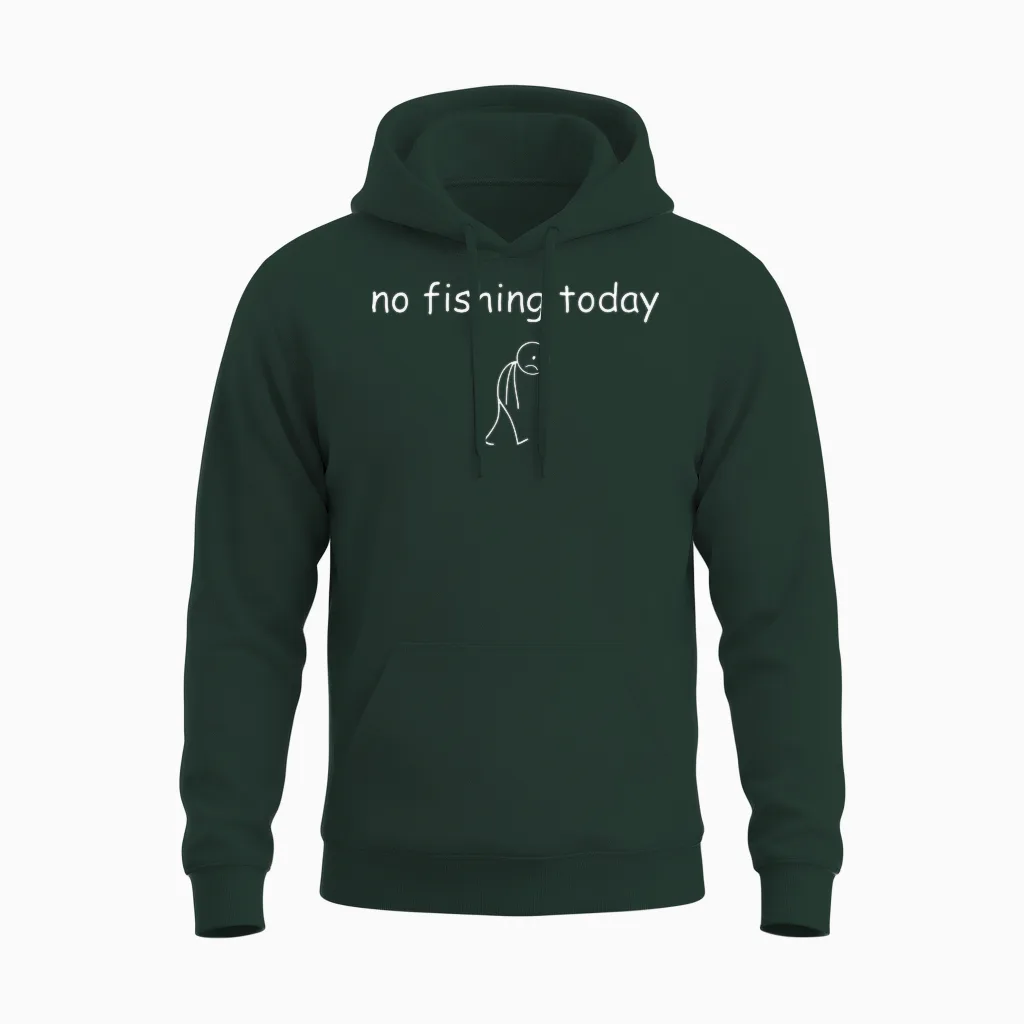 Funny Fishing Lover, No Fishing Today Unisex Hoodie in Forest