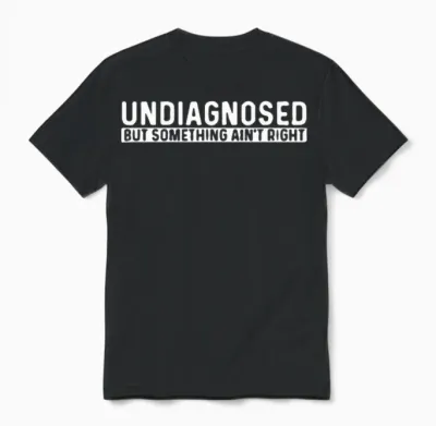 Undiagnosed but Something Ain't Right Unisex T-Shirt - Black