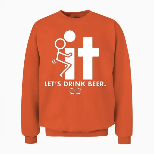 Fuck It Let S Drink Beer Mens Party Unisex Sweatshirt in Orange