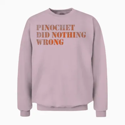 Pinochet Did Nothing Wrong Unisex Sweatshirt - Light Pink