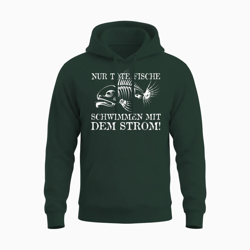 Nur Tote Fische Schwimmen Mit Dem Strom! Lustiger Spruch Fun Unisex Hoodie in Forest