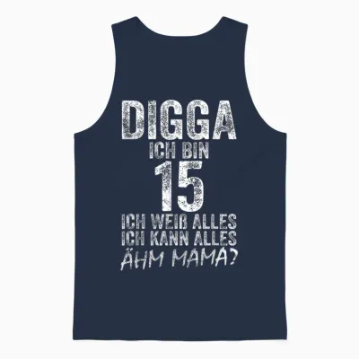 Digga Ich Bin 15 Ich Kann Alles ähm Mama? 15th Birthday T-Shirt, Black Unisex Tank Top - Navy