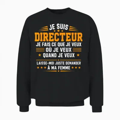 Blague Je Fais Ce Que Je Veux Humour Je Suis Directeur Unisex Sweatshirt - Black