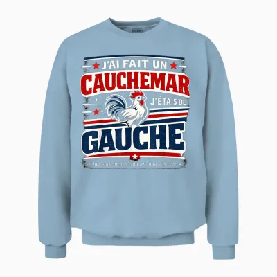 J'ai Fait Un Cauchemar J'étais De Gauche Humour Unisex Sweatshirt - Light Blue