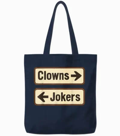 Clowns and Jokers Funny Sarcastic Direction Quote Tote Bags - Navy