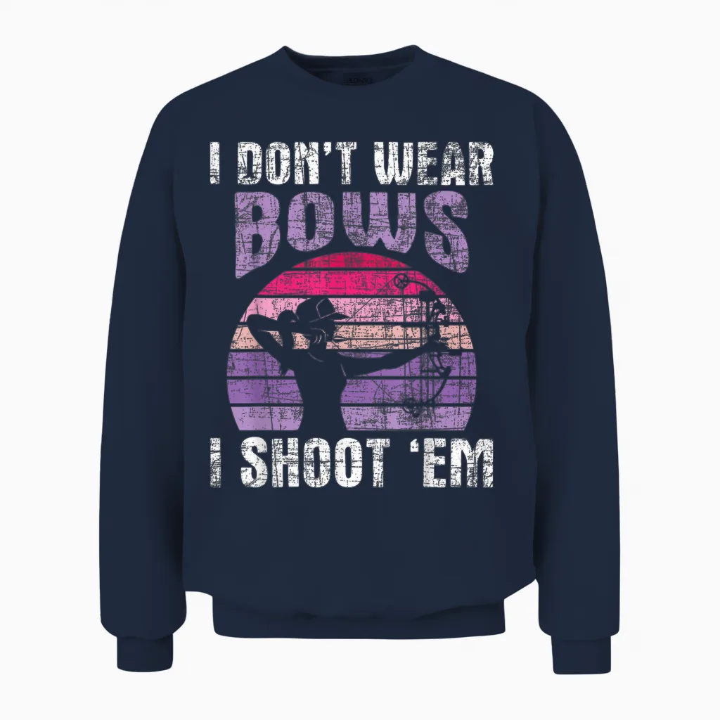 I Don't Wear Bows I Shoot Em - Archery Girl Bowman Archer Unisex Sweatshirt in Navy