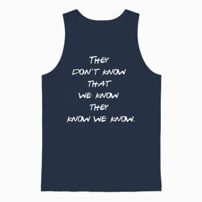 They Don't Know That We Know They Know We Know Friends Fun Unisex Tank Top - Navy