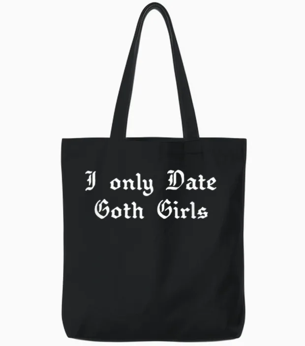 I Only Date Goth Girls Tote Bags in Black
