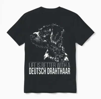 Deutsch Drahthaar Life Is Better Dog Saying Unisex T-Shirt - Black