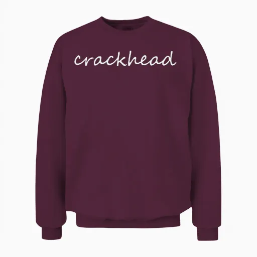 Offensive Meme Funny Crackhead Unisex Sweatshirt - Maroon