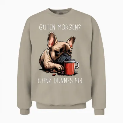French Bulldog Good Morning Very Thin Ice Unisex Sweatshirt - Sand