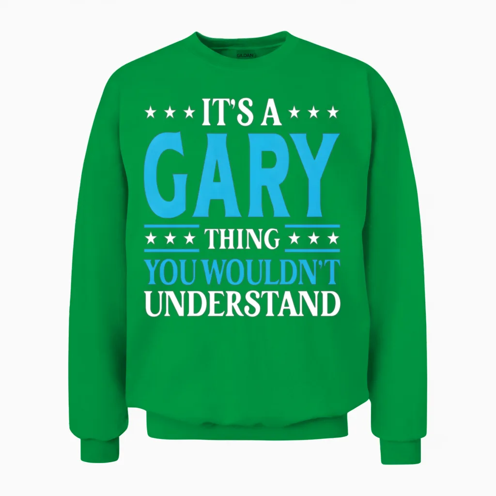 It's a Gary Thing Surname Team Family Last Name Ga Unisex Sweatshirt in Irish Green
