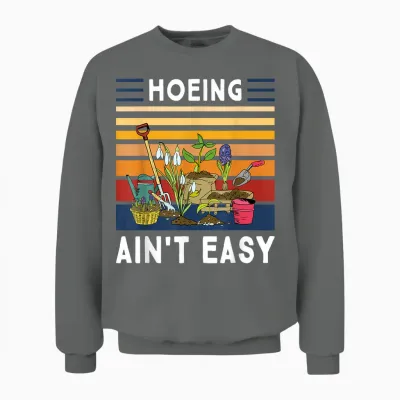 Hoeing Ain't Easy - Funny Gardener Gardening Plant Grower Unisex Sweatshirt - Graphite Heather