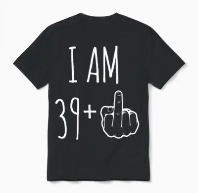 I Am 39 Plus 1 Major for a 40th Birthday T-Shirt, Black, S Unisex T-Shirt - Black